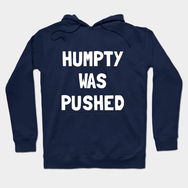 Humpty Was Pushed T-Shirt Hoodie by dumbshirts